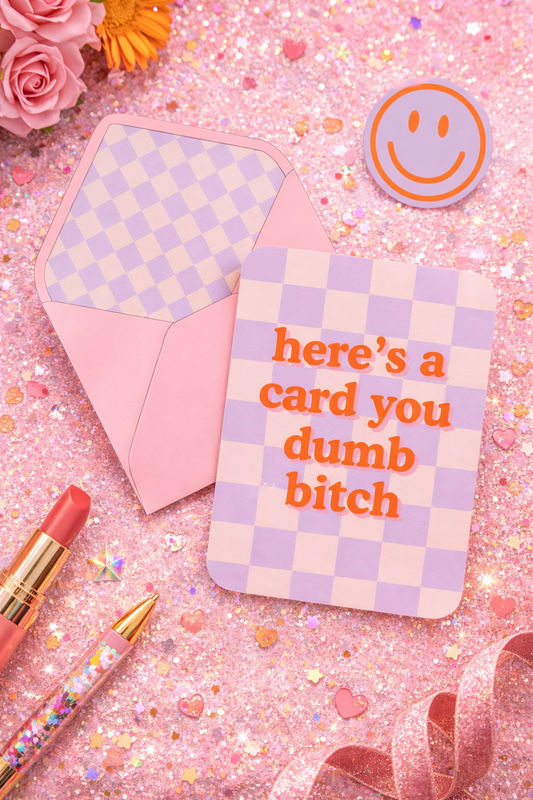 Here's a card Dumb Bitch