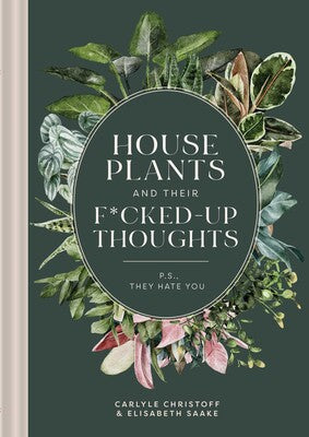 House Plants and Their F'd-Up Thoughts