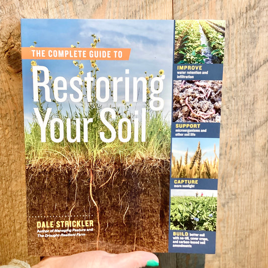 The Complete Guide to Restoring Your Soil